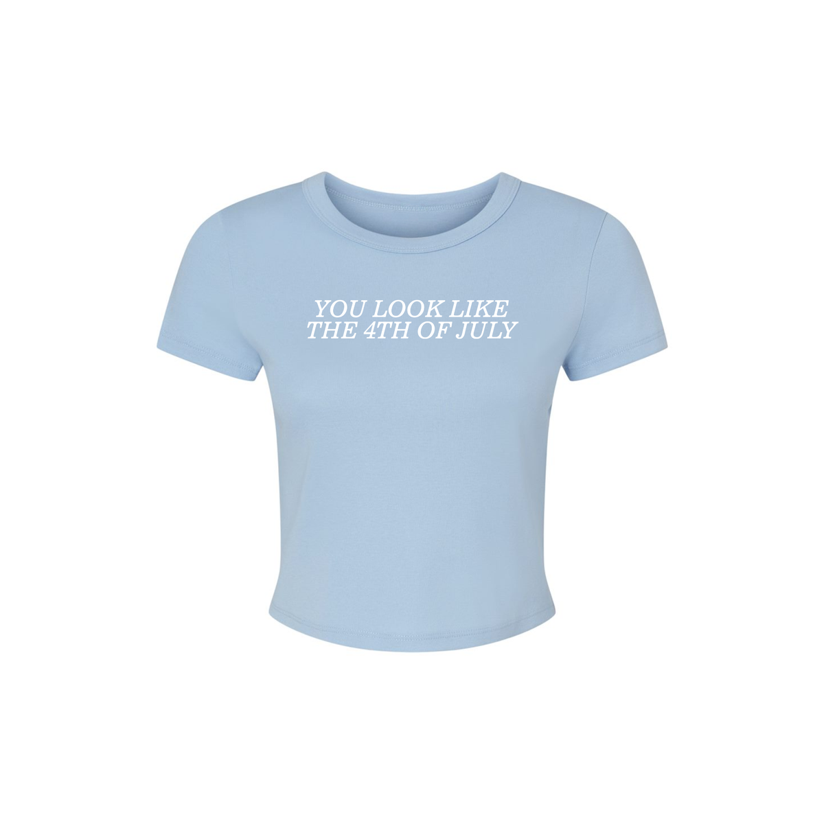 You Look Like The 4th Of July Baby Tee