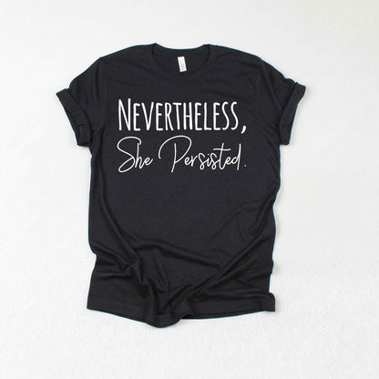 Nevertheless She Persisted Shirt - Women's Graphic Tee With Trendy Black Design