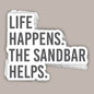 Life Happens The Sandbar Helps (Decal)
